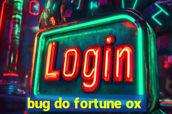 bug do fortune ox